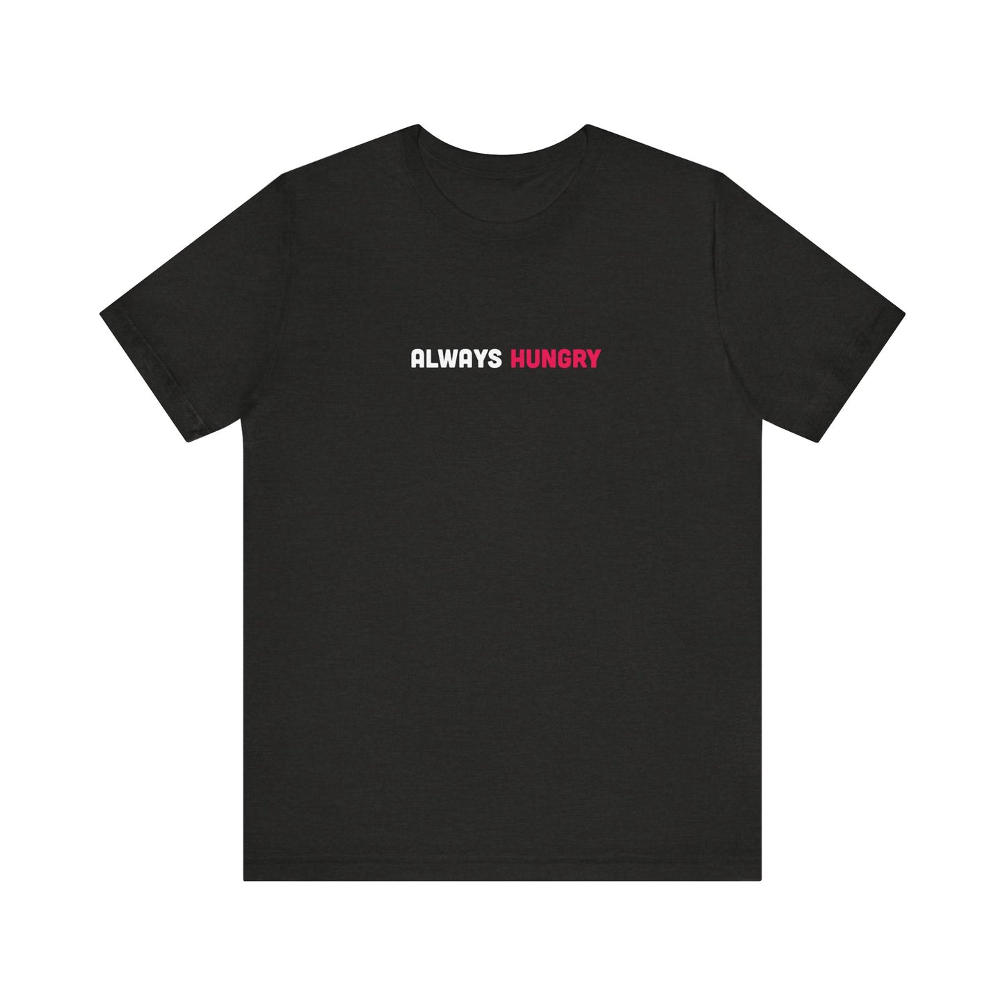 Always Hungry Light Weight Tee