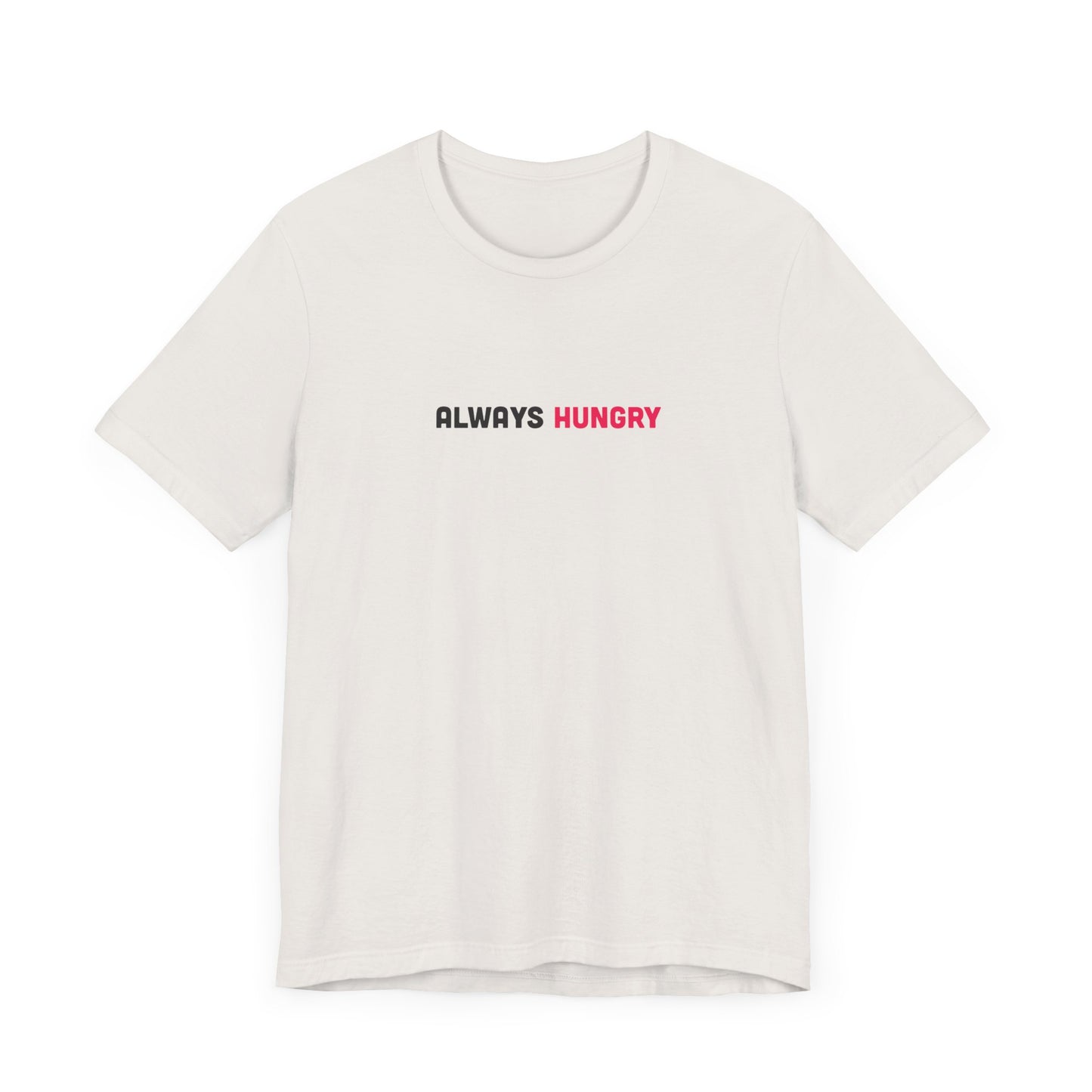 Always Hungry Light Weight Tee