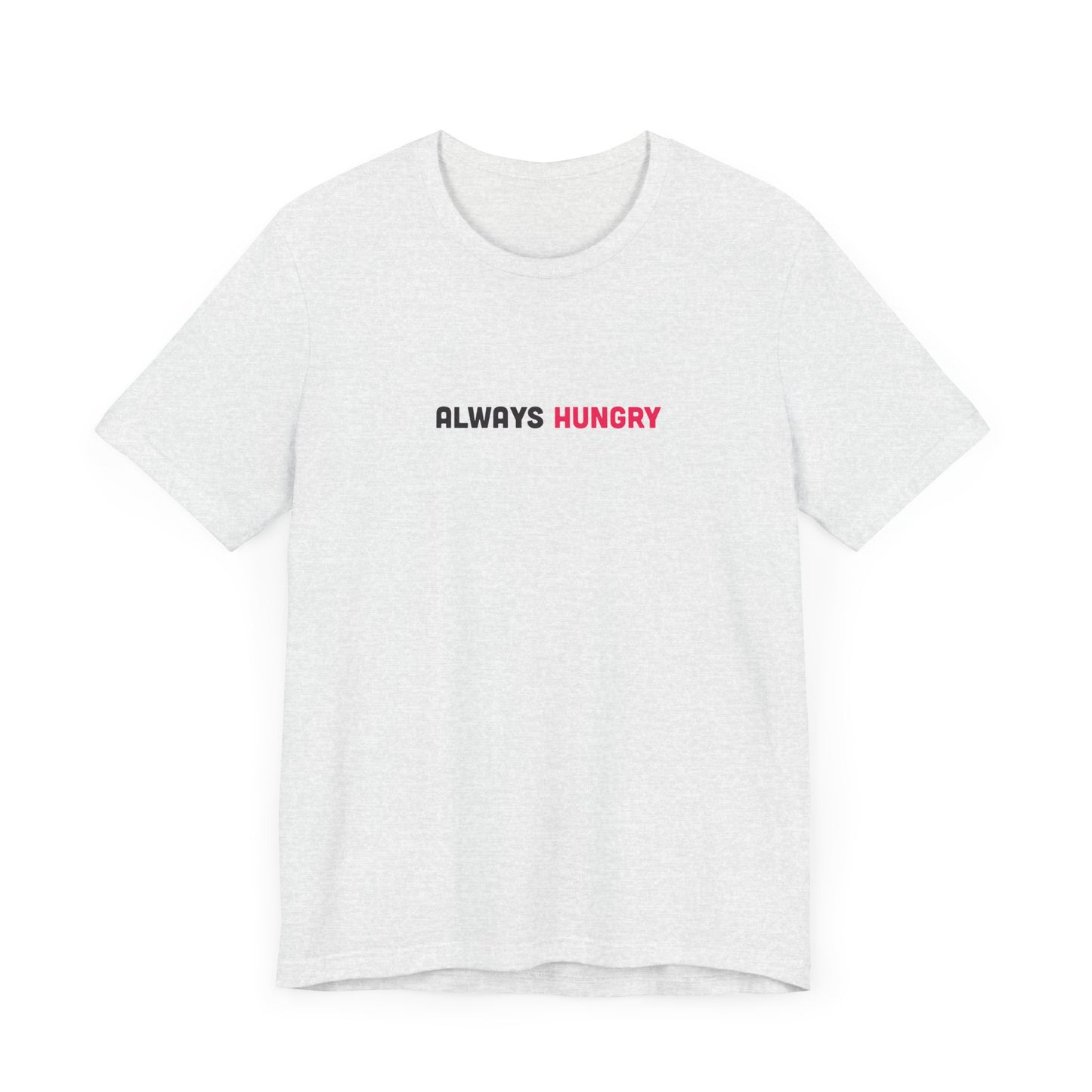 Always Hungry Light Weight Tee