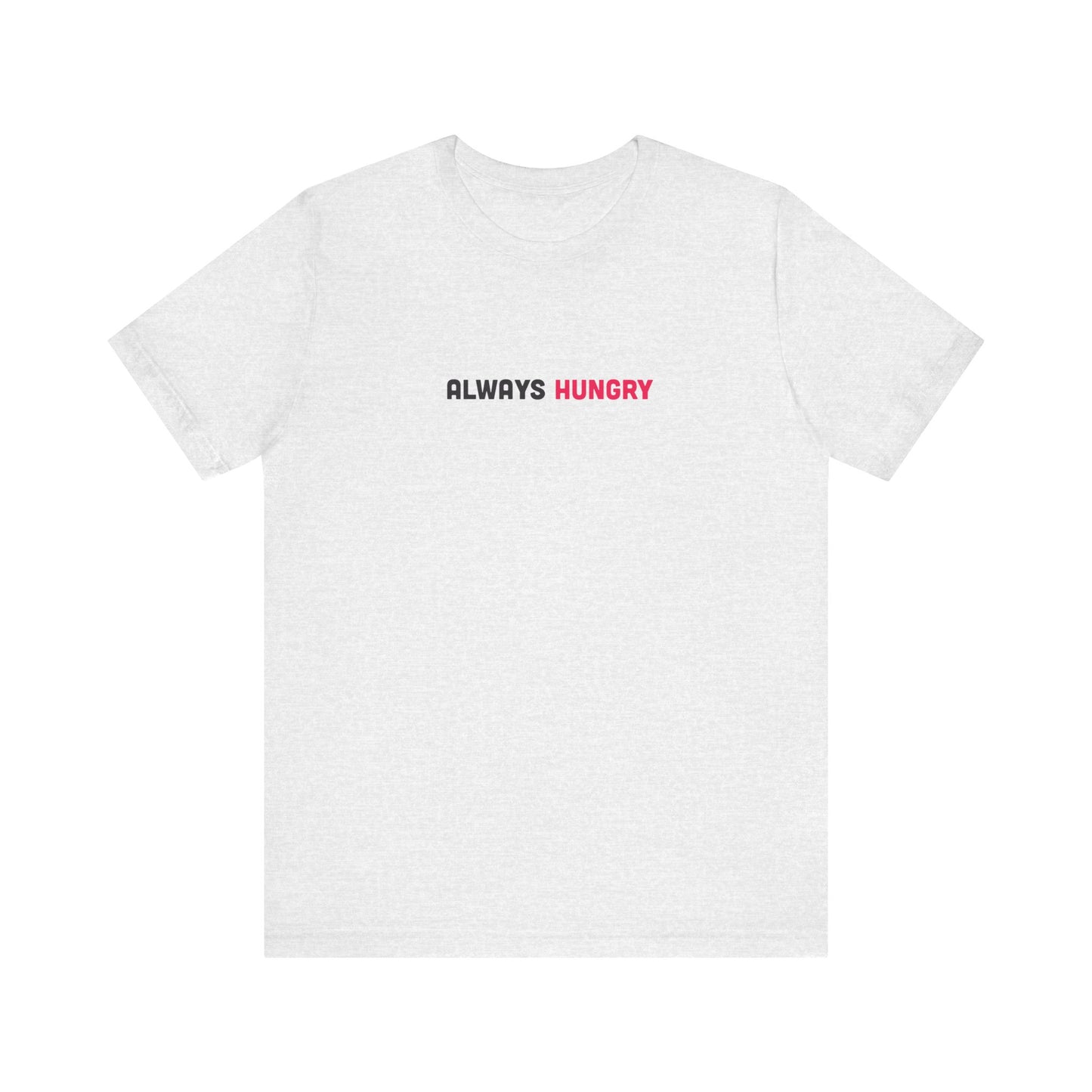 Always Hungry Light Weight Tee